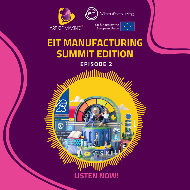 Podcast: Art of Making at the EIT Manufacturing Summit 2023